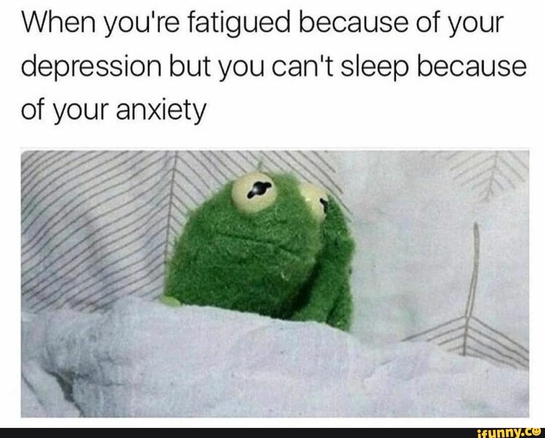 meme-dump-105-when-you-re-fatigued-because-of-your-depression-but-you