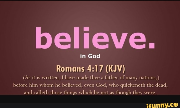 believe-in-god-romans-kjv-as-it-is-written-i-have-made-thee-a