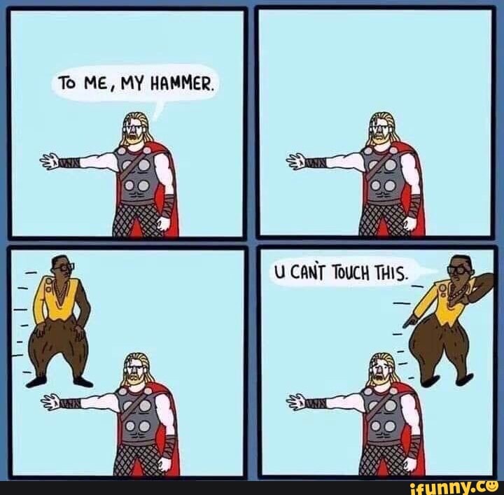 To ME, MY HAMMER.
