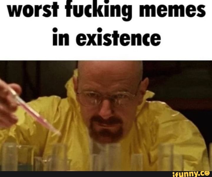 Worst tucking memes in existence - iFunny