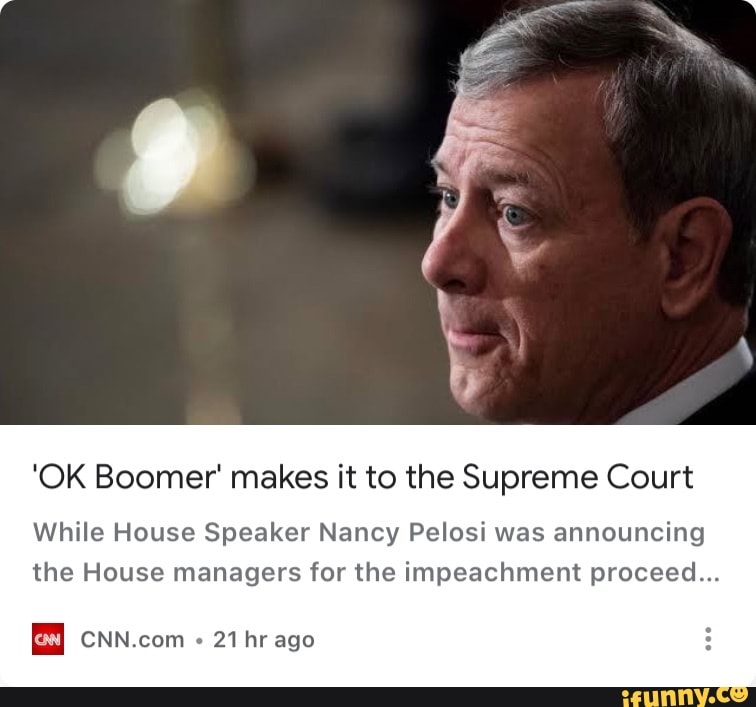 'OK Boomer' makes it to the Supreme Court
While House Speaker Nancy Pelosi was announcing
the House managers for the impeachment proceed...
[ca CNN.com
21 hr ago