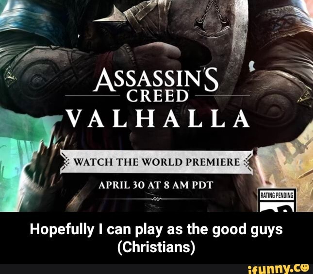 ASSASSINS, =
VALHALLA Hopefully I can play as the good guys
(Christians) - Hopefully I can play as the good guys (Christians)