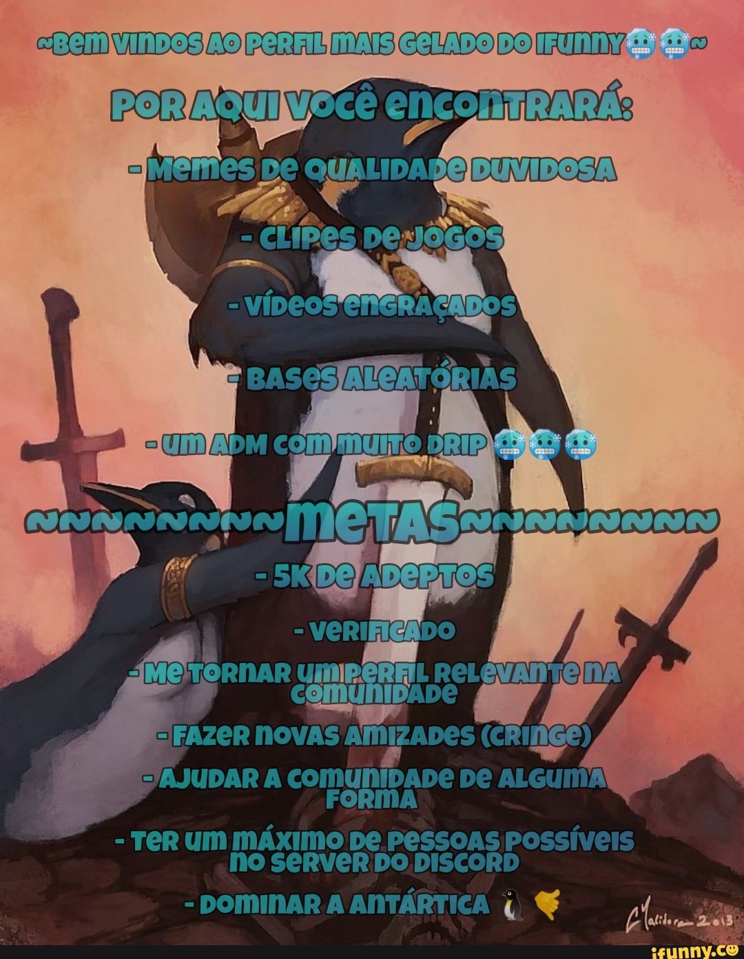 Be DO FUN
LEVANTE
EFAZCR NOVAS AMIZADES (criNGe)
SJAJUDAR A comúniDaDe De
- TeR UM MÁxIMO De PESSOAS Possíveis
No SERVER DO DISCORD
- DOMINAR A ANTÁRTICA
