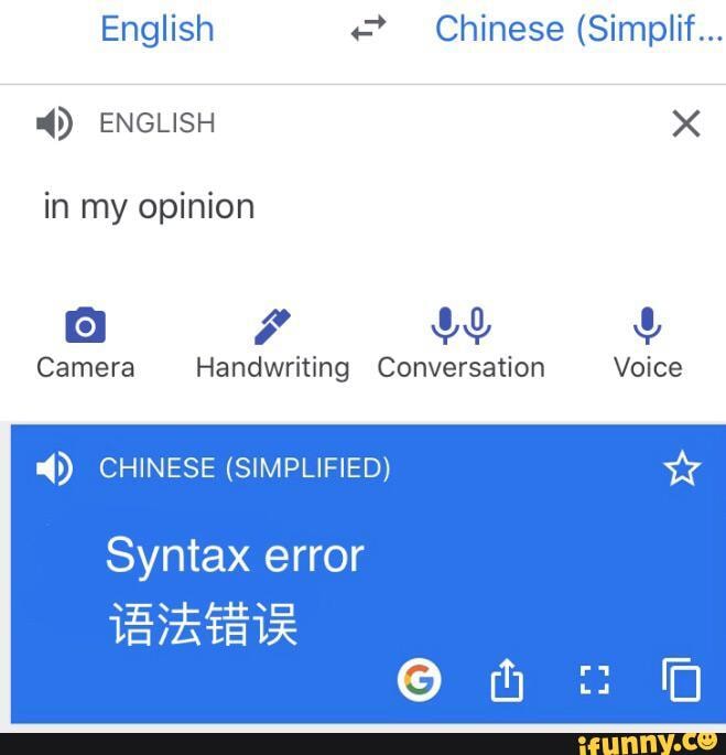 English Chinese (Simplif...
ENGLISH x in my opinion
Camera Handwriting Conversation Voice
CHINESE (SIMPLIFIED)
Syntax error