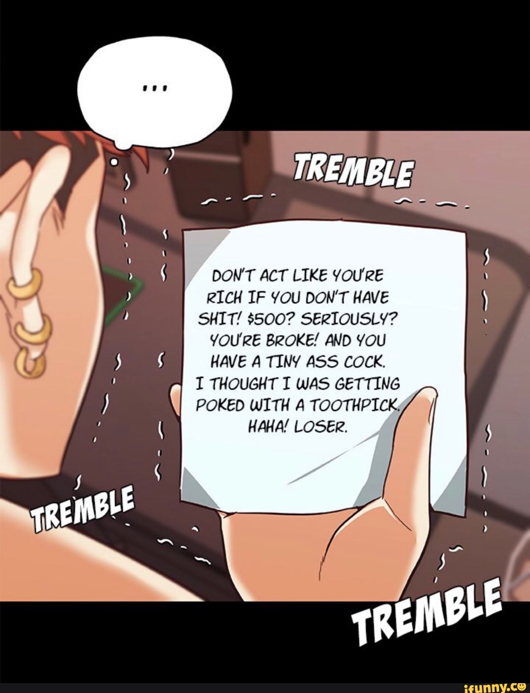 BLE
DON'T ACT LIKE YOU'RE RICH IF YOU DON'T HAVE SHIT! $500? SERIOUSLY?
YOU'RE BROKE! AND YOU HAVE A TINY ASS COCK.
I THOUGHT I WAS GETTING POKED WITH A TOOTHPICK,
HAHA/ LOSER.