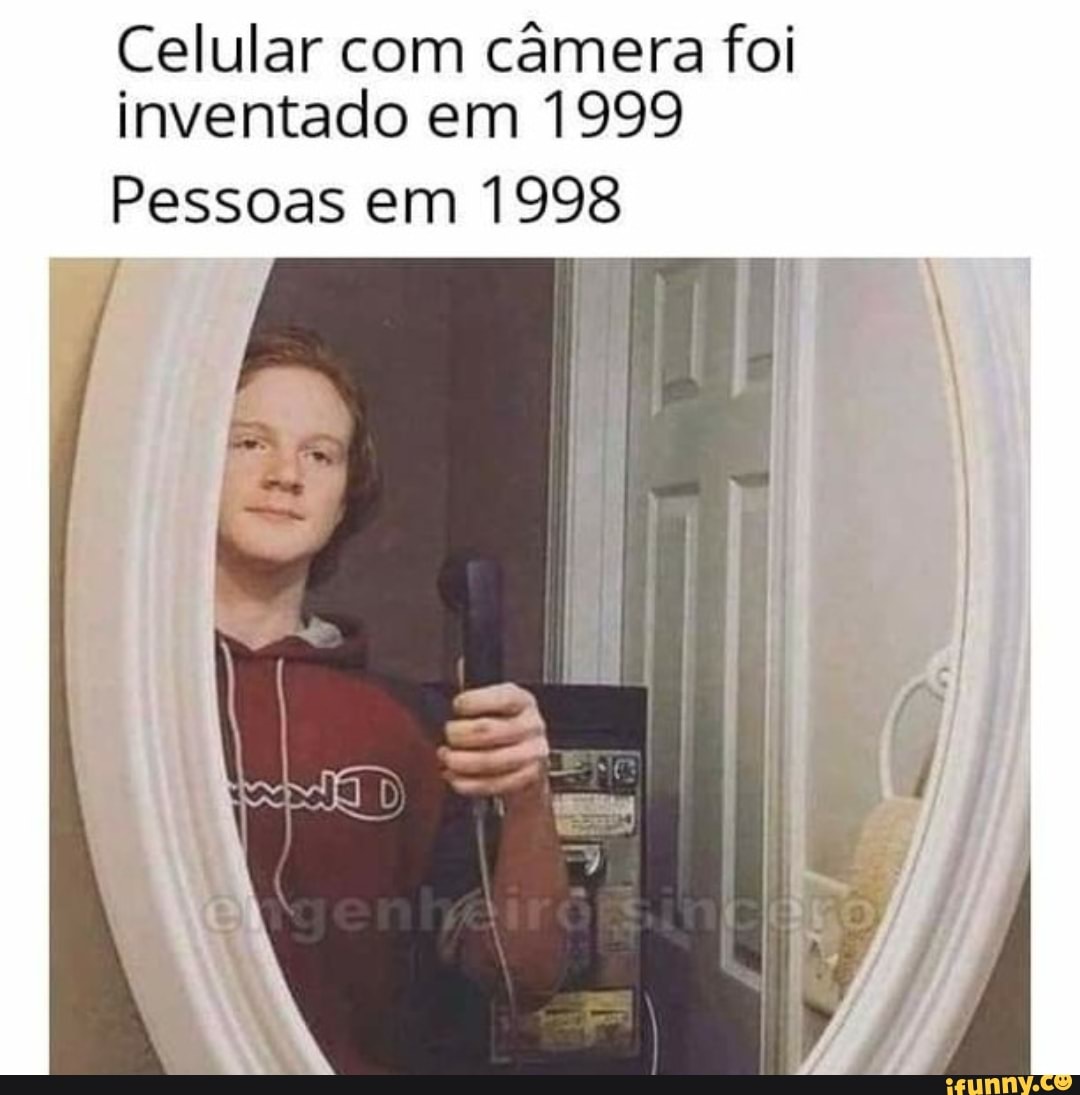 Celular com câmera foi inventado em 1999
Pessoas em 1998