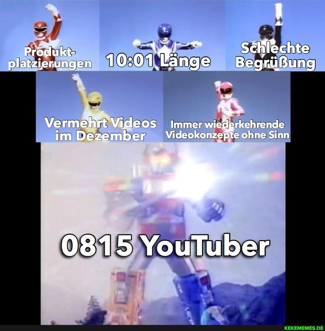 Produkt- Schlechte platzierungen 10: 01 Pänge Begrüßung
Vermehrt Videos immer wiederkehrende im Dezember vVideokonzepte ohne Sinn
\ .
0815 YouTuber