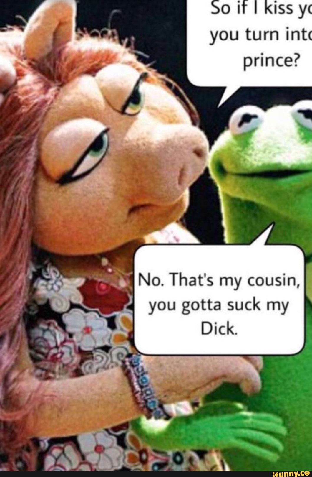 you gotta suck my
Dick.