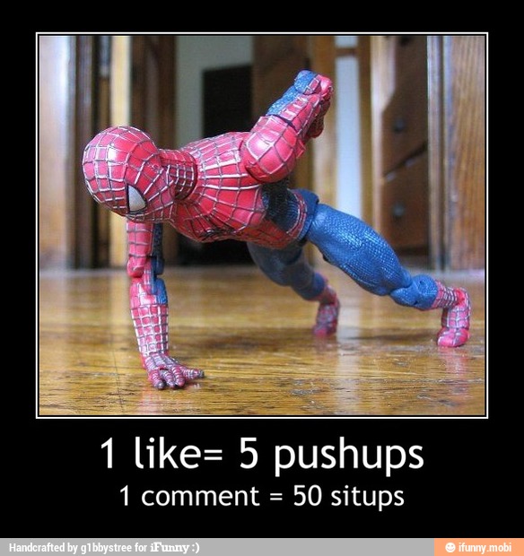 1 like= 5 pushups
1 comment = 50 situps - 1 like= 5 pushups
1 comment = 50 situps
