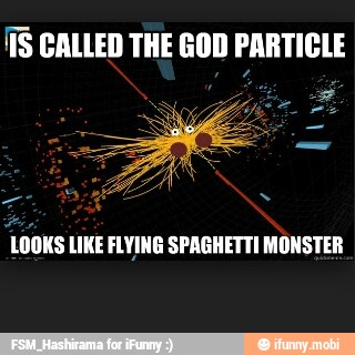 TS CALLED THE GOD PARTICLE
LOOKS LIKE FLYING SPAGHETTI MONSTER