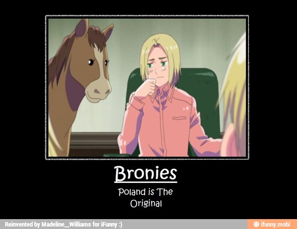 Bronies
Poland is The
Original