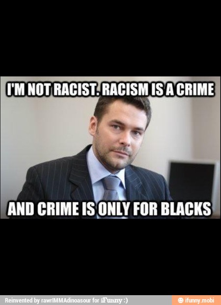 EM NOT RACIST! RACISM, IS A CRIME
AND CRIME IS
ONLY FOR BLACKS