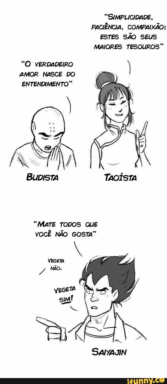 "SIMPLICIDADE,
PACIÊNCIA, COMPAIXÃO:
ESTES SÃO SEUS
MAIORES TESOUROS"
"O VERDADEIRO
AMOR NASCE DO
ENTENDIMENTO"
"MATE TODOS QUE
VOCÊ NÃO GOSTA"