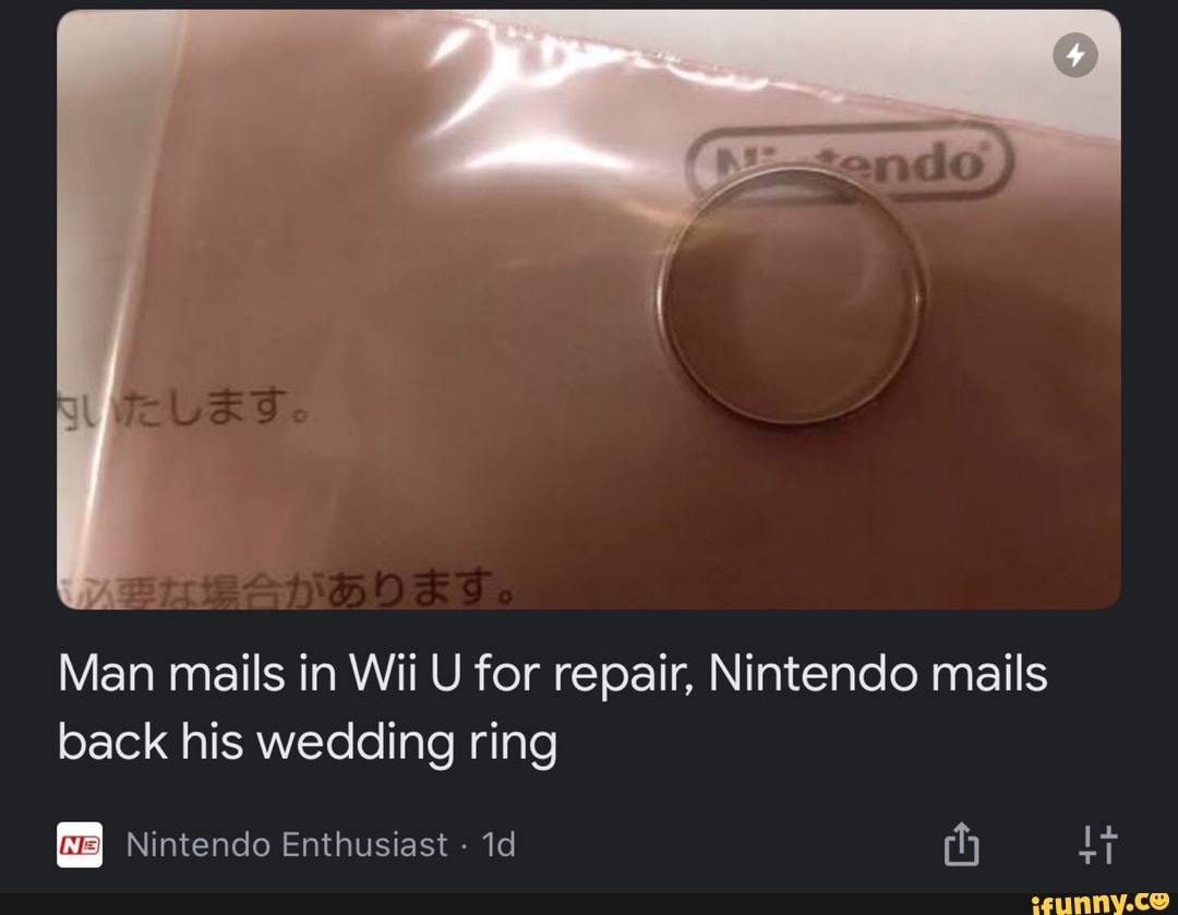 Man Mails In Wii U For Repair Nintendo Mails Back His Wedding Ring Nintendo Enthusiast Ifunny