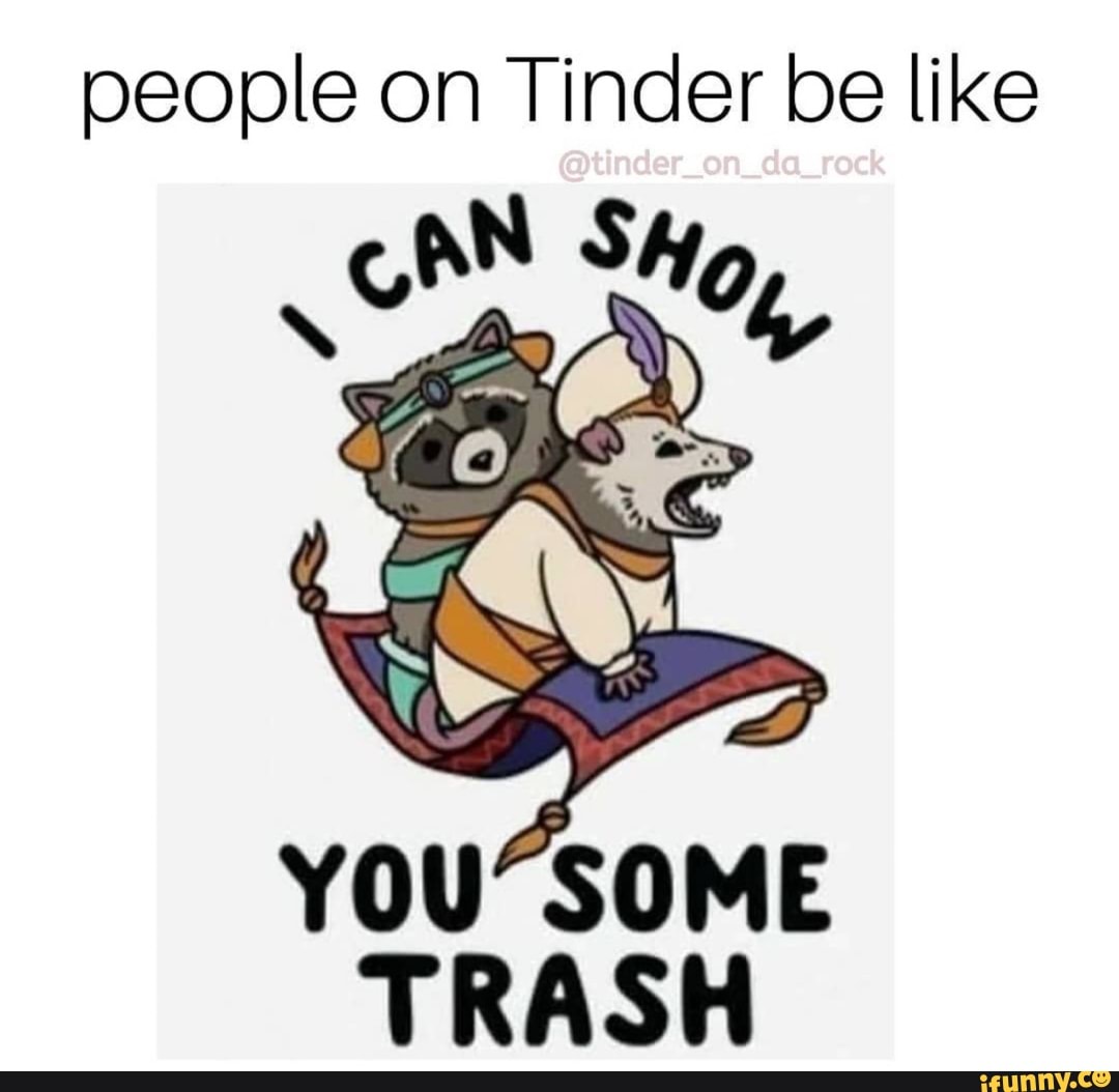 people on Tinder be like
_@tinder_on_da_rock
NS of Hoy,
TRASH