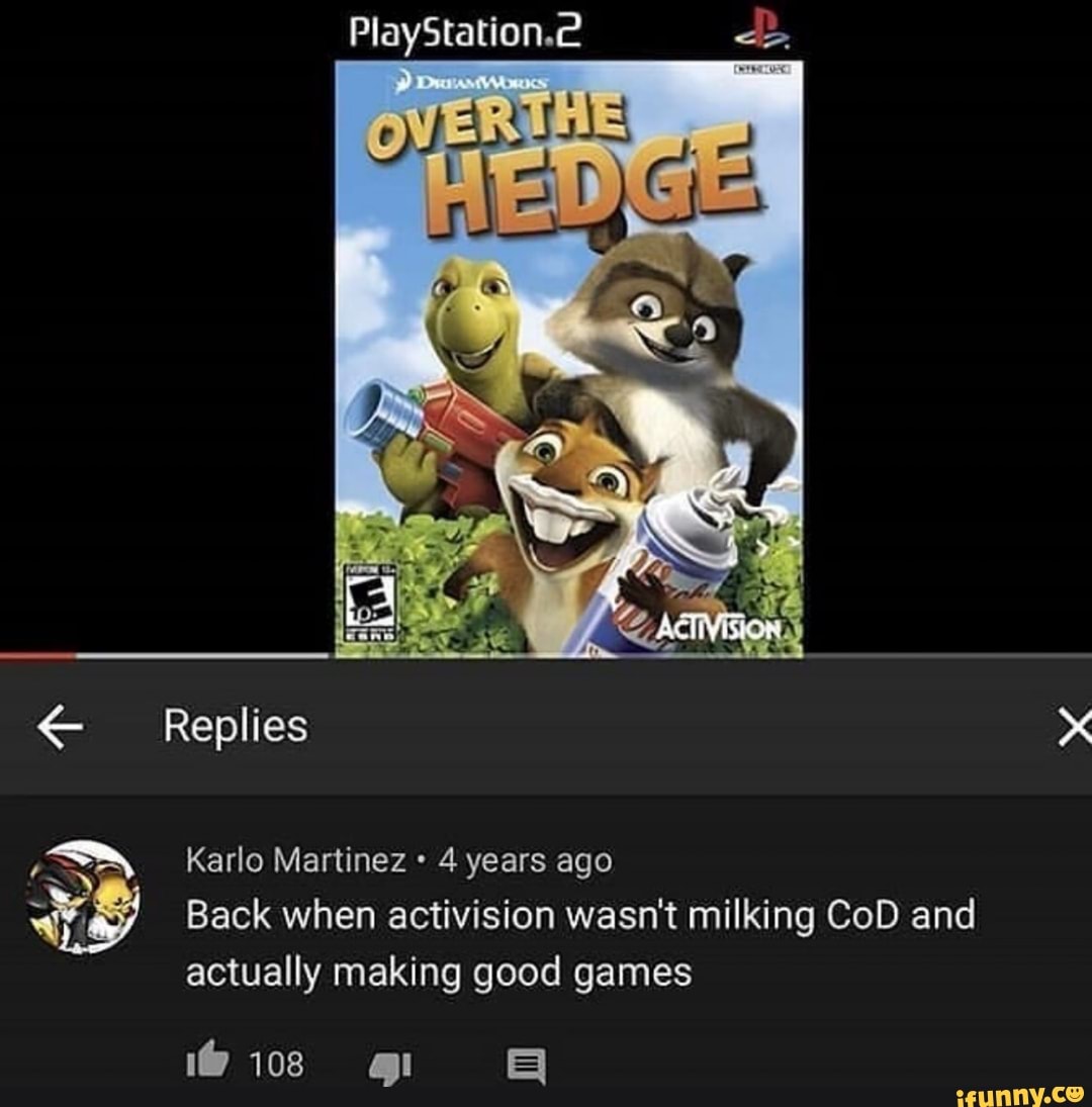 SP) years ago
St Back when activision wasn't milking CoD and
actually making good games