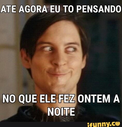 ATE
AGORA EU TO PENSANDO
