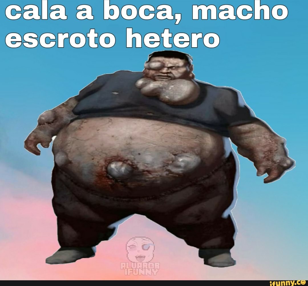 cala a boca, macho escroto hetero
