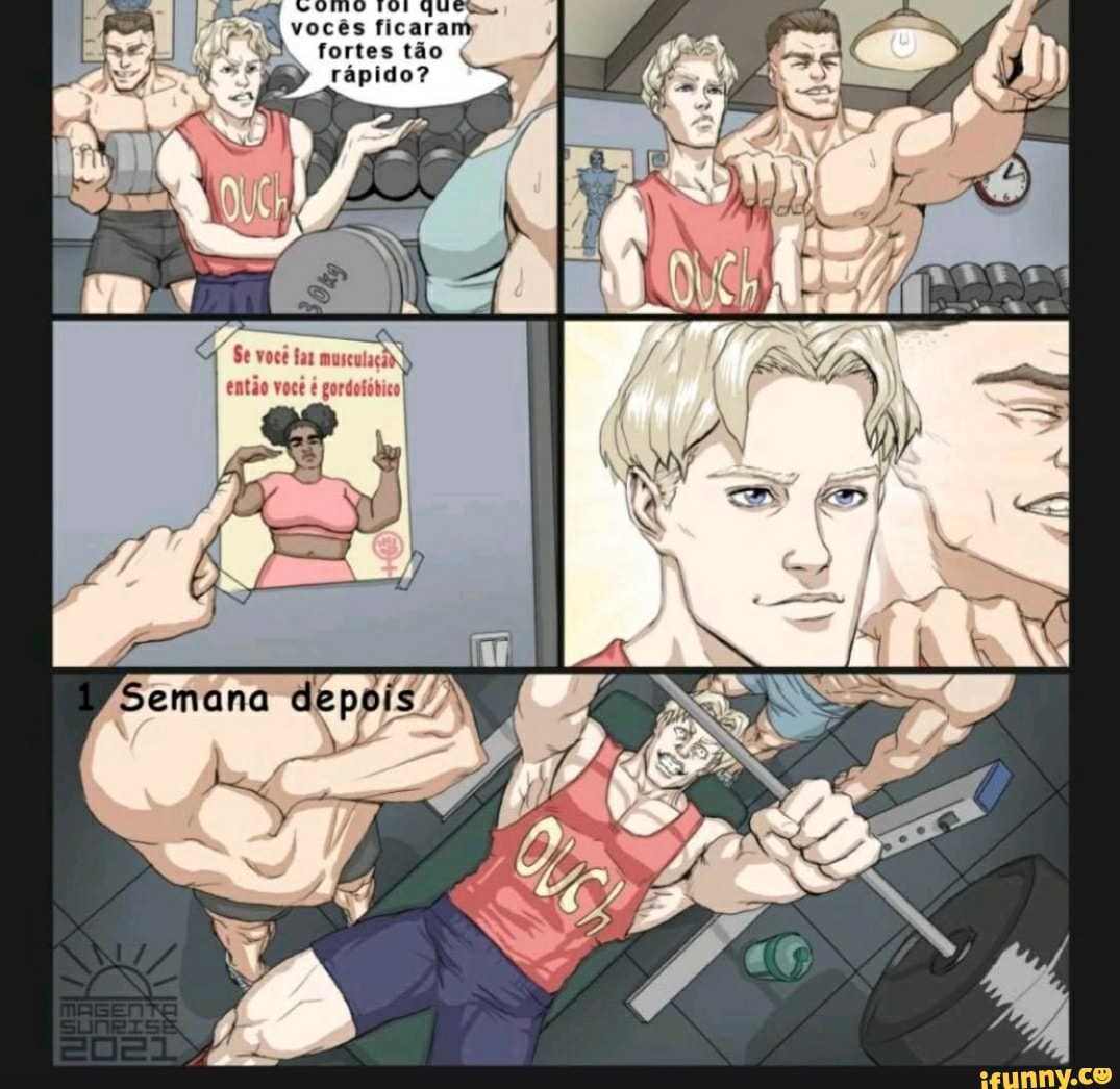 vocês ficaram fortes tão rápido?
Se você far musculação então você é gordotóbico