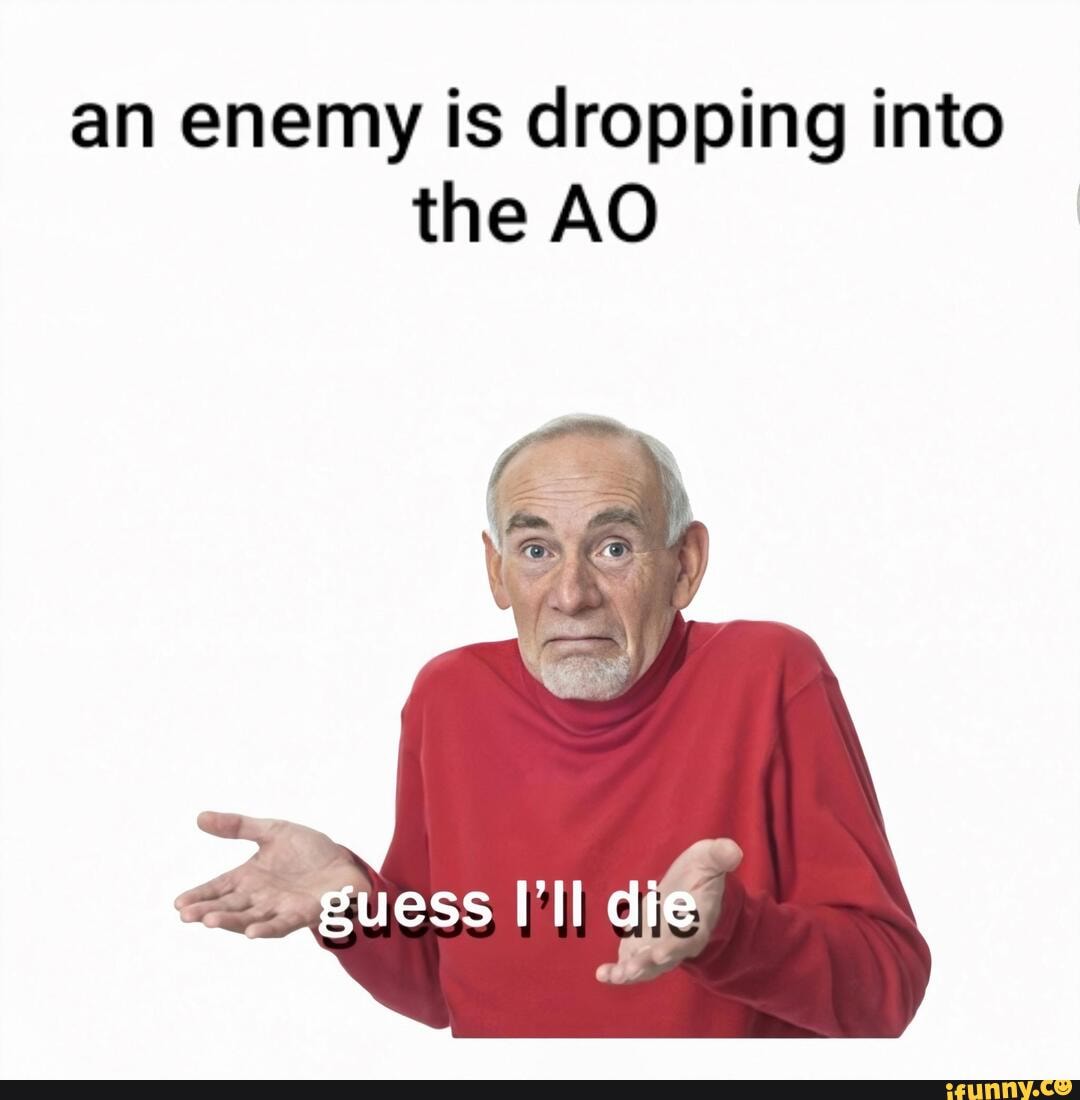 An enemy is dropping into the AO iFunny