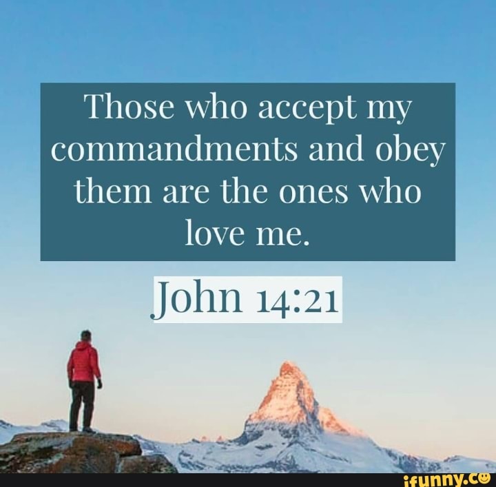 Those who accept my commandments and obey them are the ones who love me ...