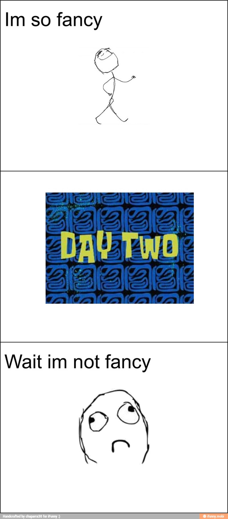 Im so fancy
Wait im not fancy
a