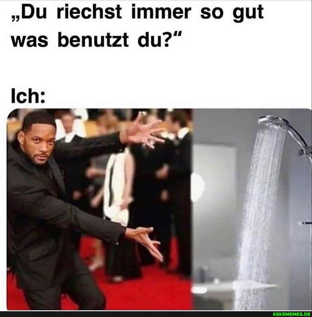 "Du riechst immer so gut was benutzt du?"
Ich: