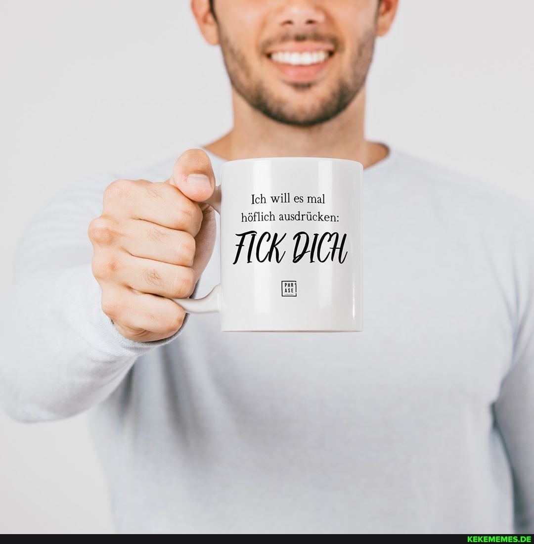 Ich will es mal höflich ausdrücken:
JICK DICH