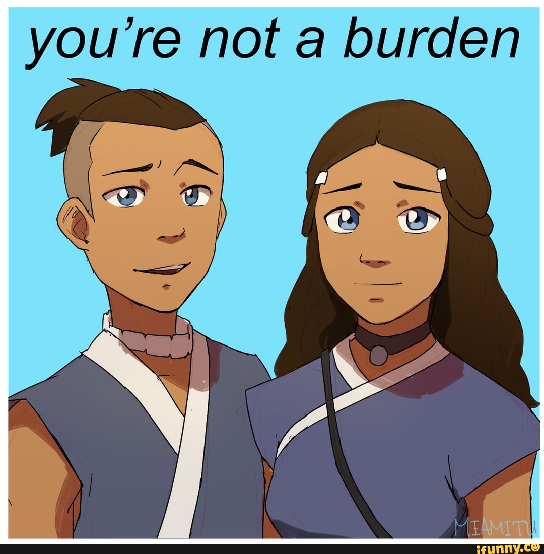 Wholesome Avatar - you re not a burden - iFunny