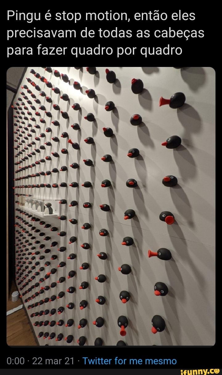 Pingu é stop motion, então eles precisavam de todas as cabeças para fazer quadro por quadro
EM a a.
22 mar 21 Twitter for me mesmo