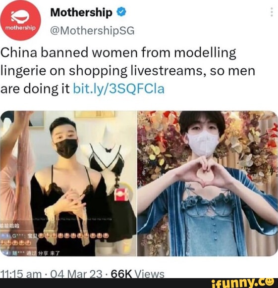 Mothership @MothershipSG China banned women from modelling lingerie on  shopping livestreams, so men are doing it am- OA Mar 23 - Views - iFunny