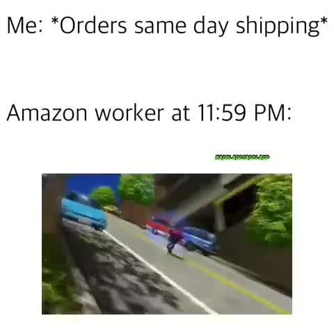 Me Orders Same Day Shipping Amazon Worker At 11 59 Pm