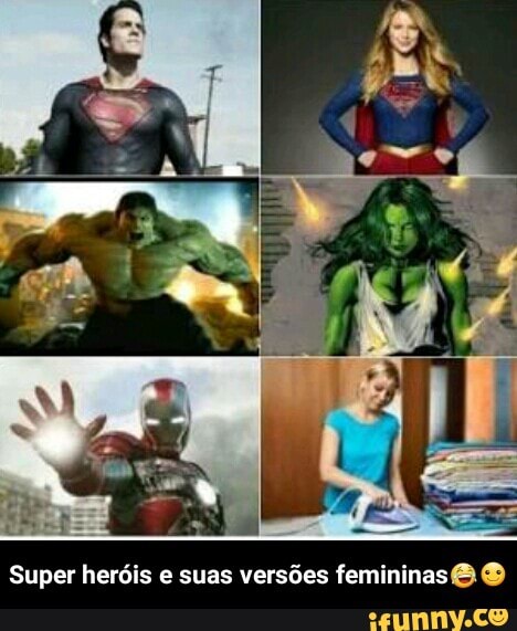 Super heróis e suas versões femininas& O - Super heróis e suas versões femininas😂☺