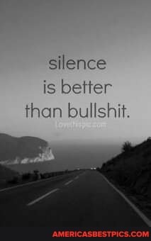 silence is better than bullshit