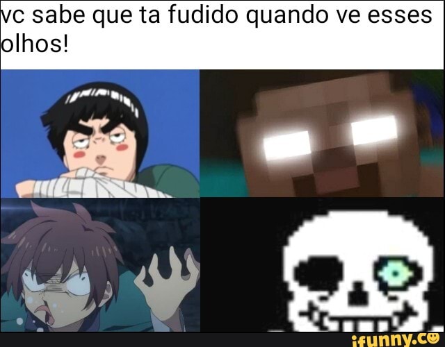 sabe que ta fudido quando ve esses
olhos!