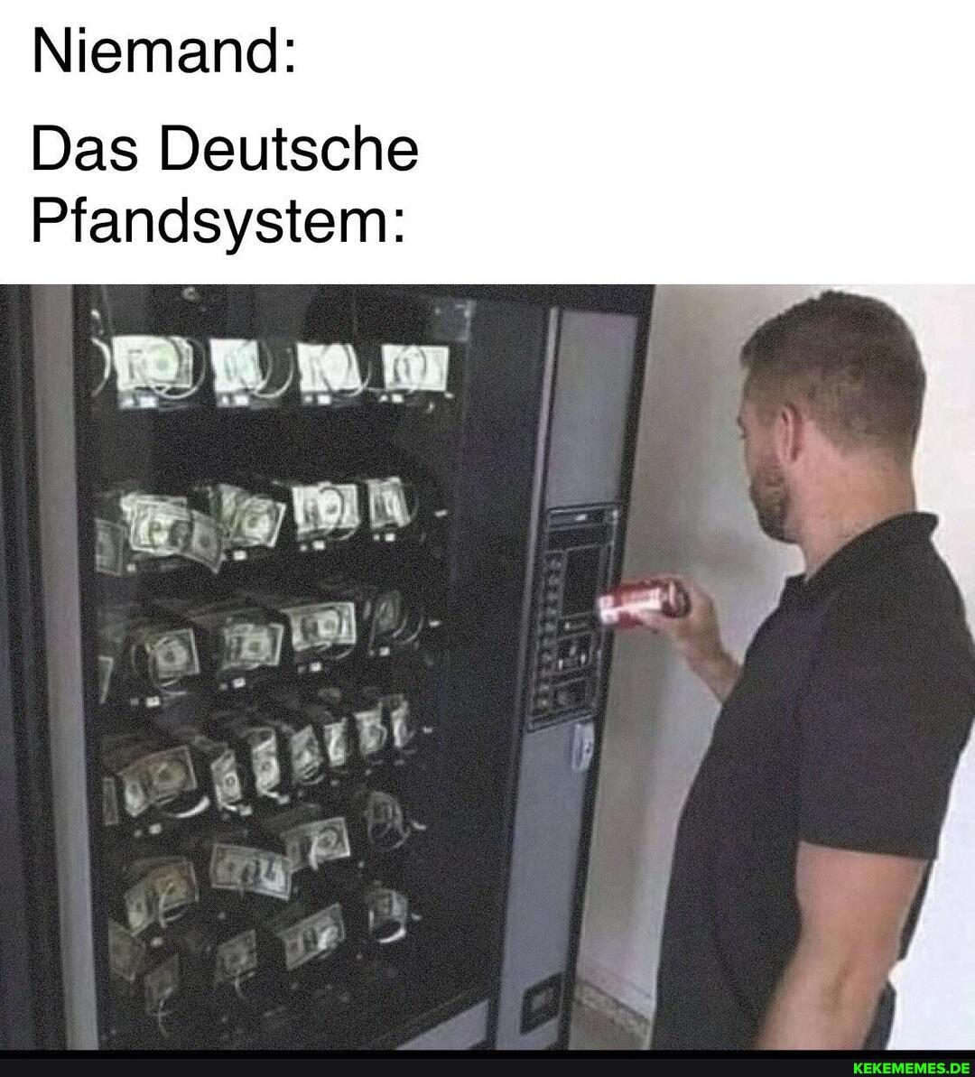 Niemand:
Das Deutsche
Pfandsystem:
