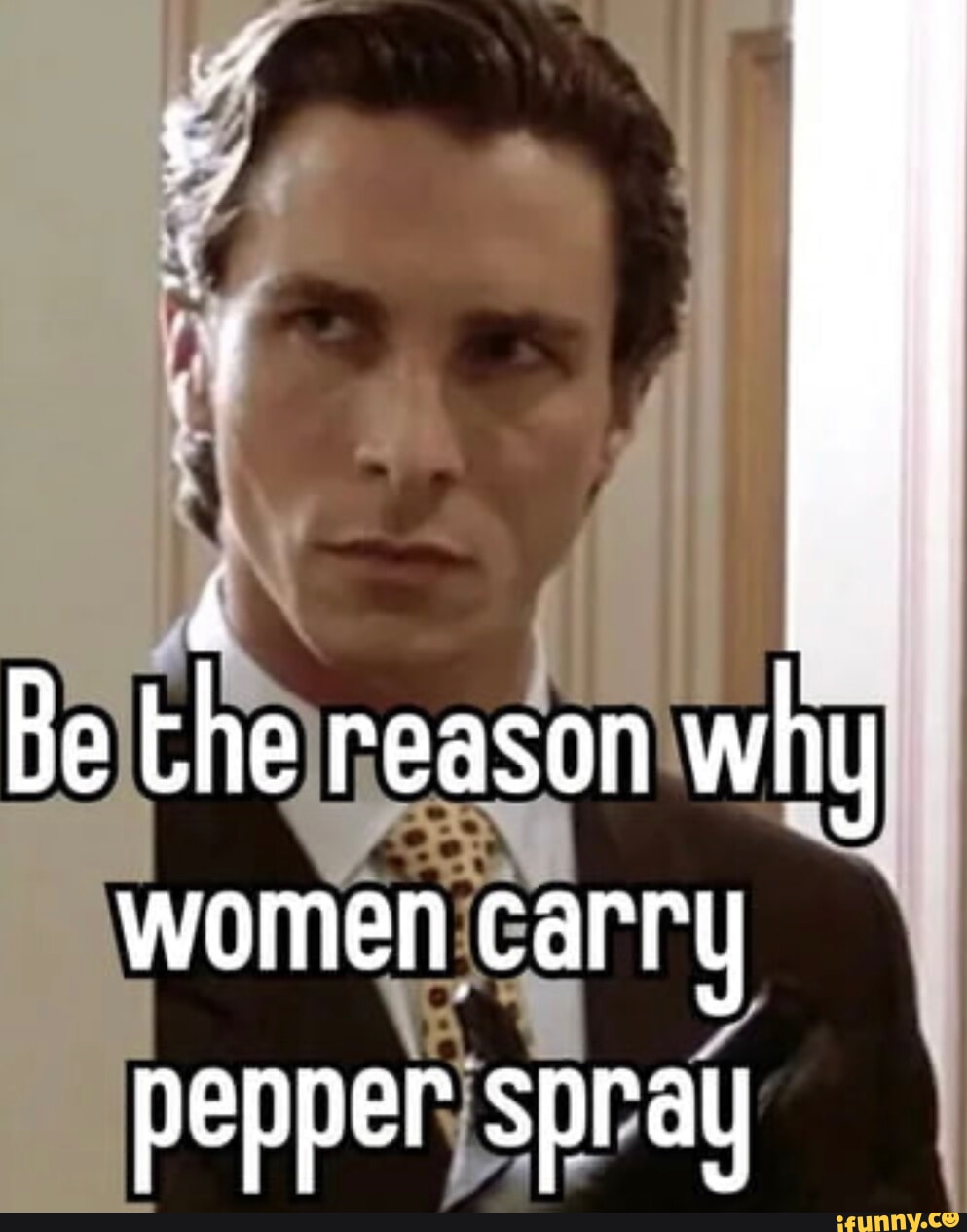 Be the reason why women carry pepper spray iFunny