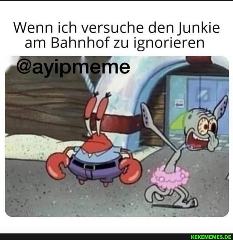 Wenn ich versuche den Junkie am Bahnhof zu ignorieren
Sayipmem