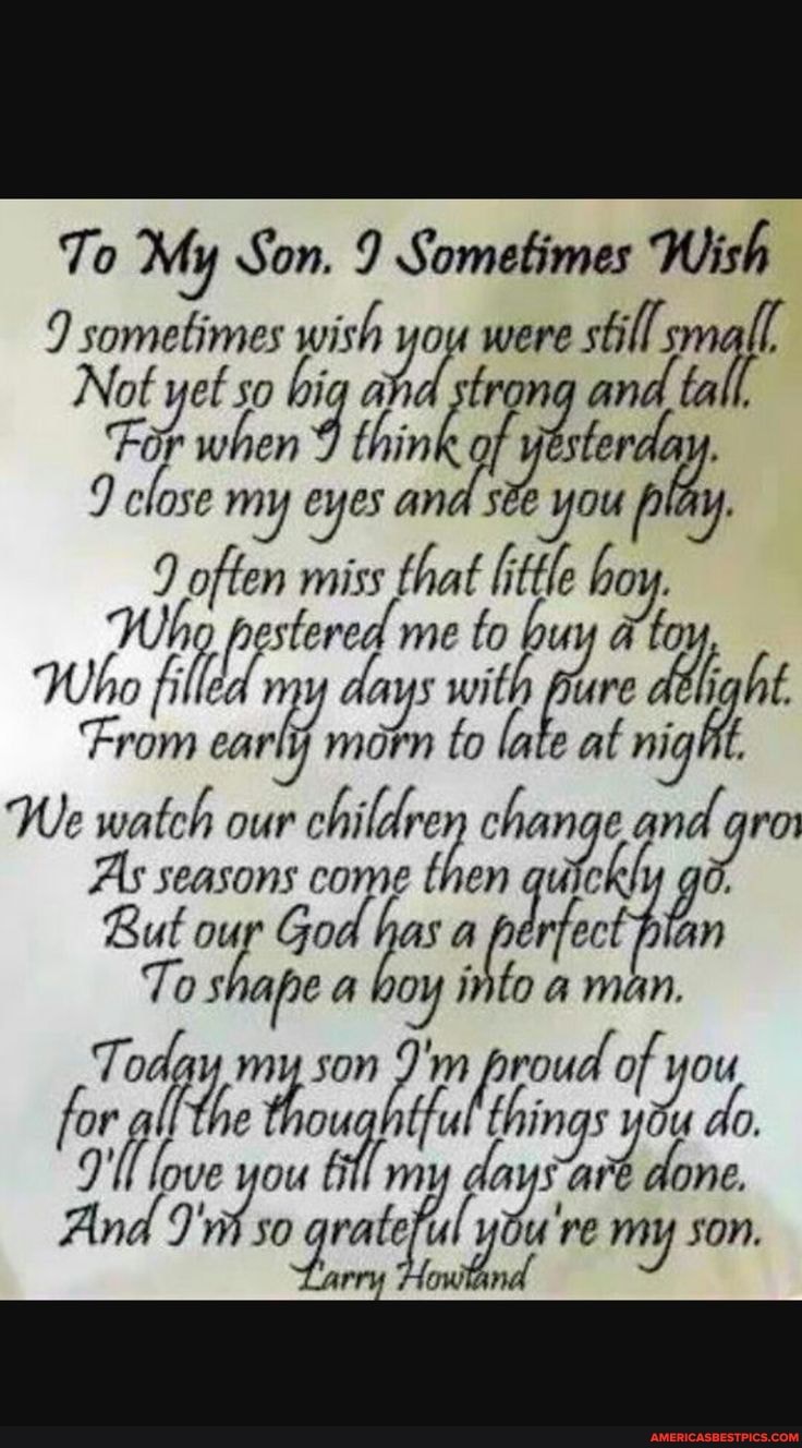 To My Son. 9 Sometimes Wish
sometimes pish yo were shil mall
Nof ef when 4 thin
close my eyes an ten that red me fi to bu pestered me to buy
Who fi earl day to late ure ni ht.
From carlf motn to lale af ni ig
We watch As our seasons children change then and gro
As seasons then
But our God sap
Tos apre a my.son oy) roud of
{love ou m daysa don
Andd gral ure my son.
roud of
'yo