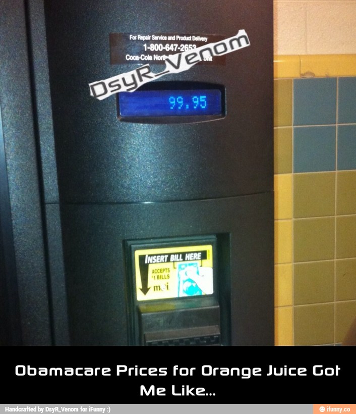Obamacare Prices for Orange Juice Got
Me Like... - Obamacare Prices for Orange Juice Got Me Like...