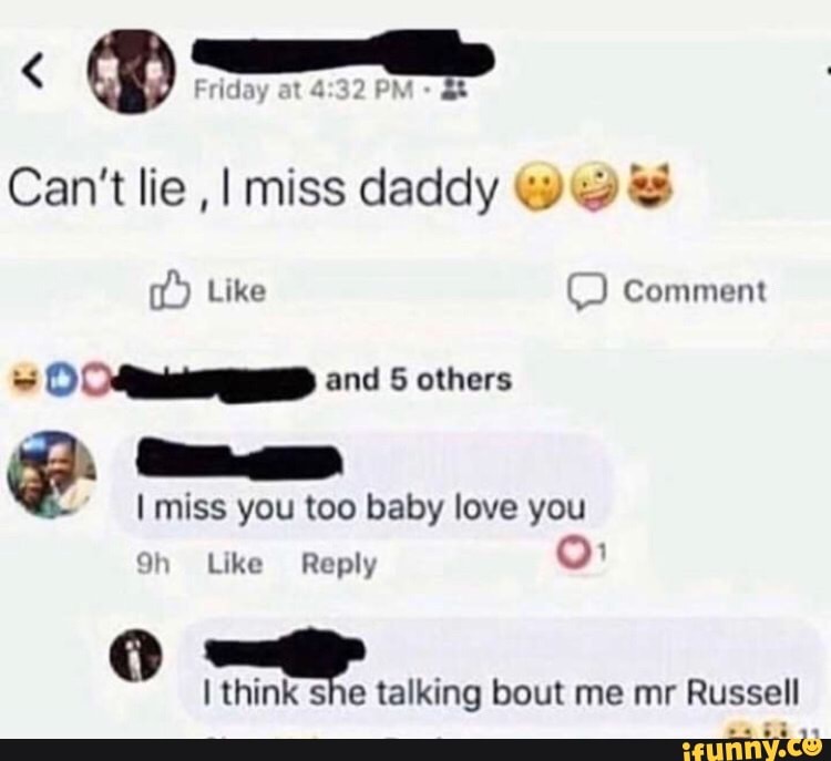 Can T Lie I Miss Daddy Ww I Miss You Too Baby Love You 9h Like Reply O I Think Talking Bout Me Mr Russell