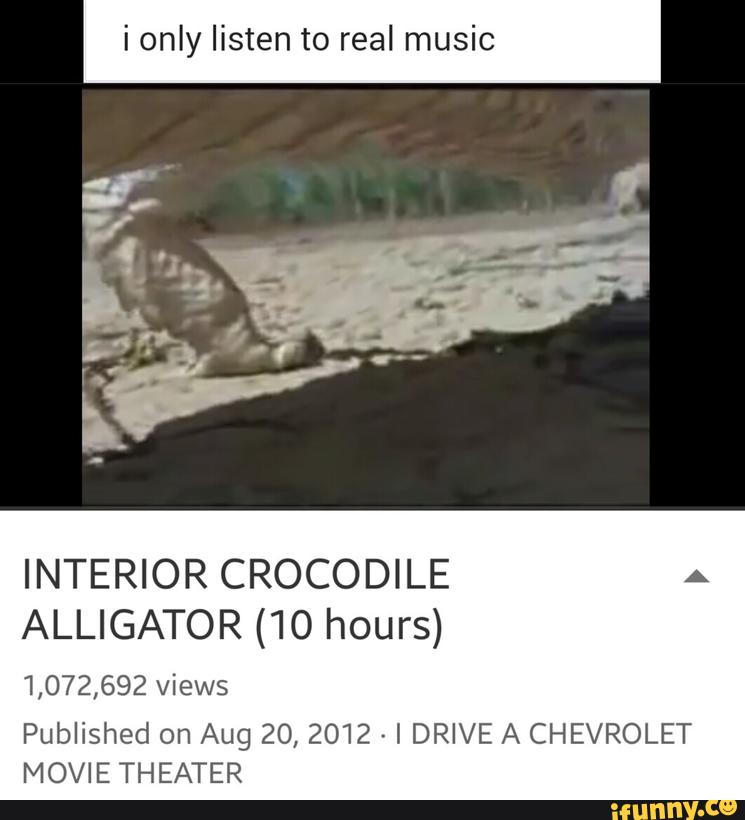 I Only Listen To Real Music Interior Crocodile A Alligator