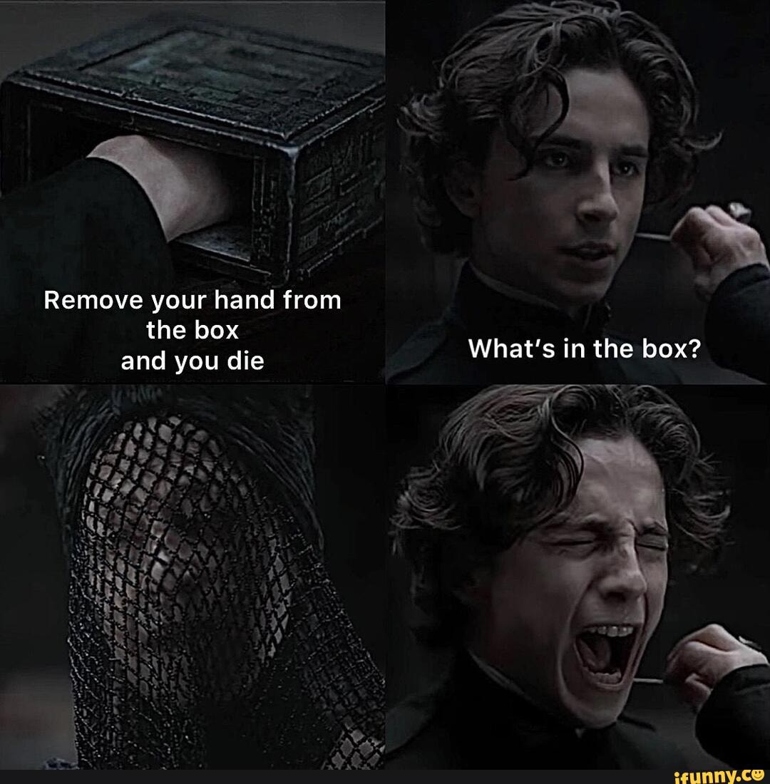 Dune (2021) blank meme template - Remove your hand from the box and you ...