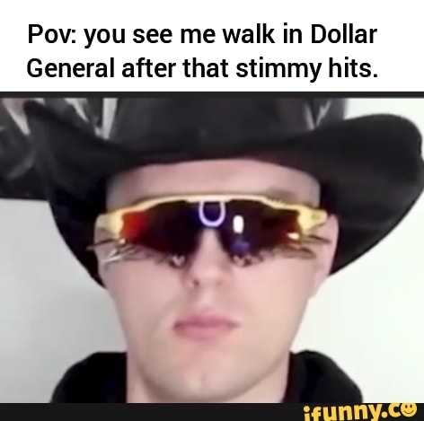 Pov: you see me walk in Dollar
General after that stimmy hits.
EN