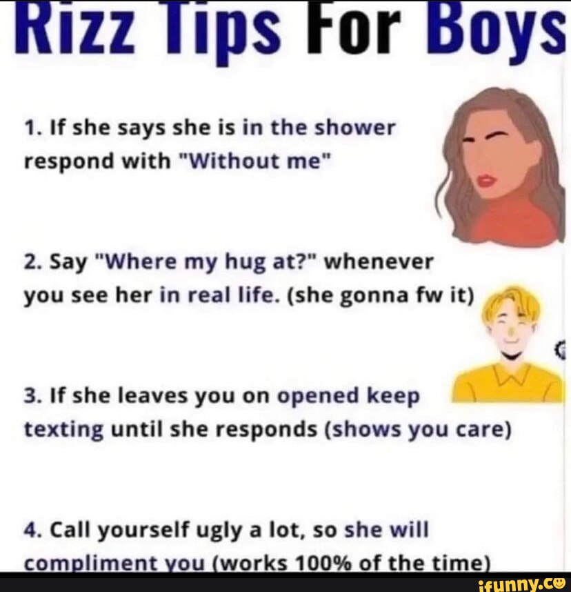 Izz lips For boys 1. If she says she is in the shower respond with