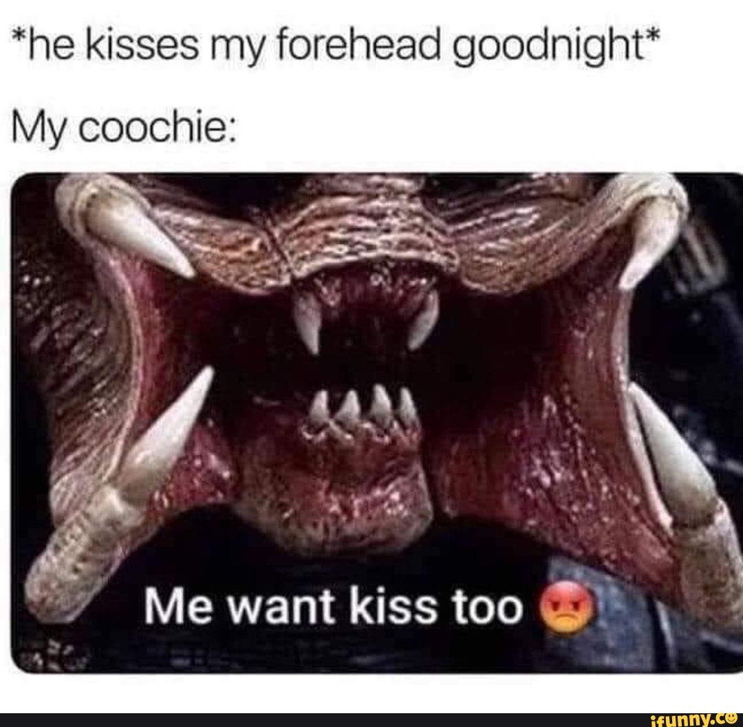 *he kisses my forehead goodnight* My coochie get Me want kiss too