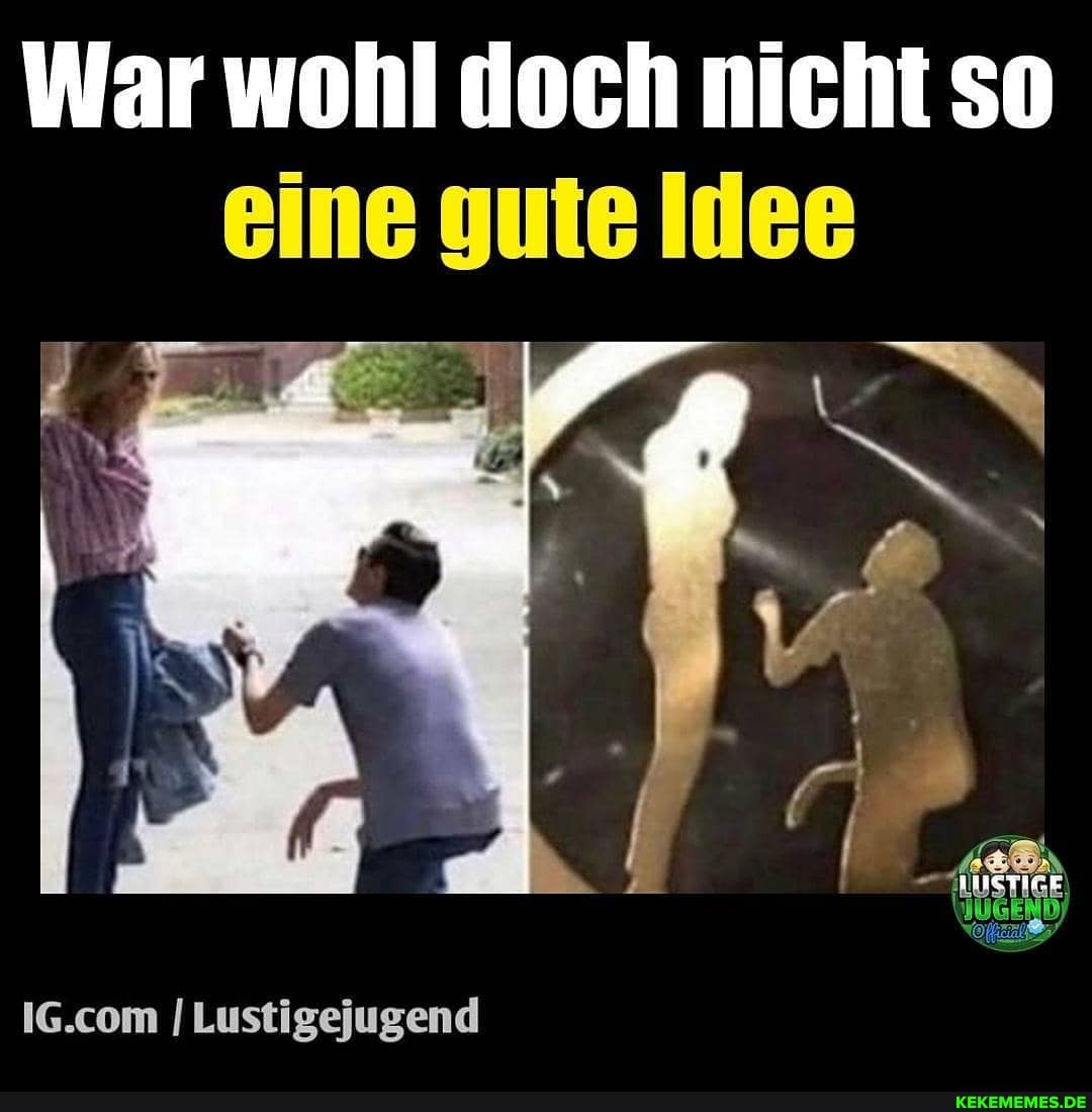 War wohl doch nicht so eine gute Idee
I Lustigejugend