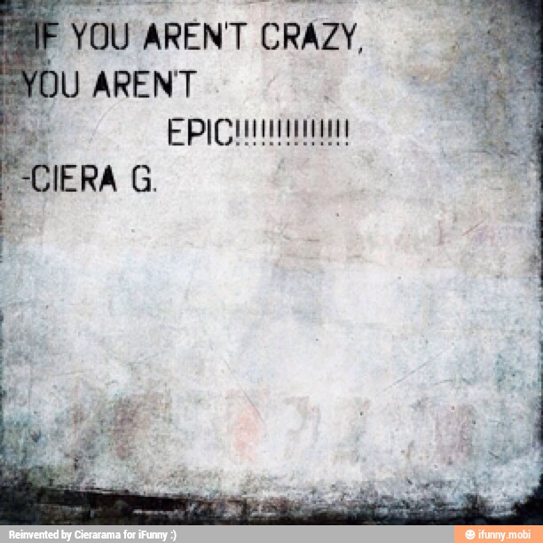 É
YOU ARENT CRAZY,
(DU ARENT
CIERA G.