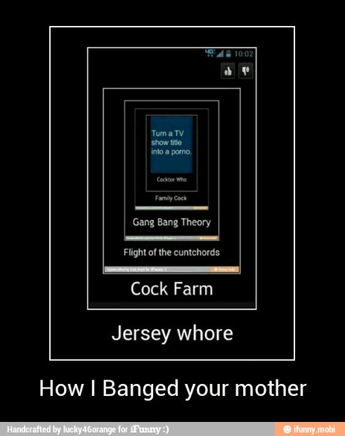 Cock Farm
How I Banged your mother - How I Banged your mother
