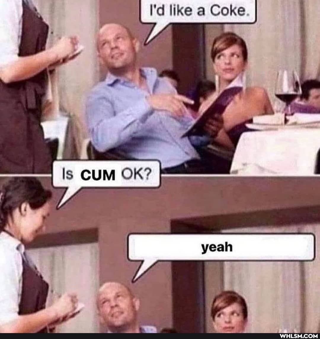 I'd like a Coke.
OK?
